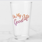 OH MY GOODLIFE Pint Glass